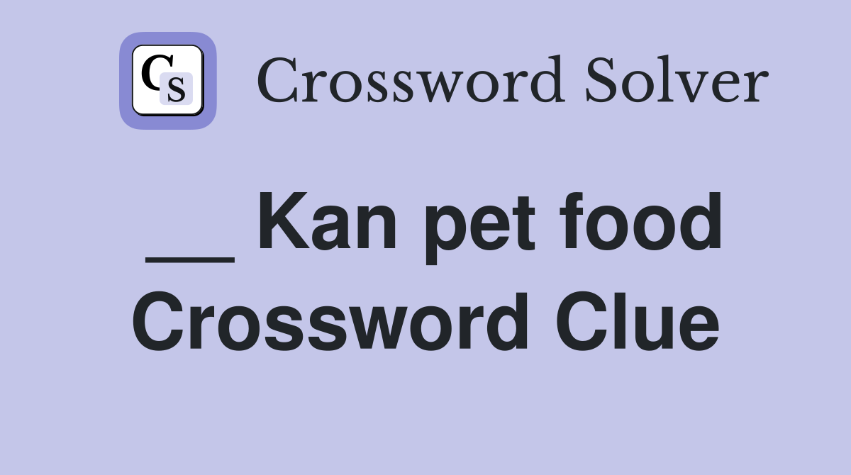 Kan pet food Crossword Clue Answers Crossword Solver